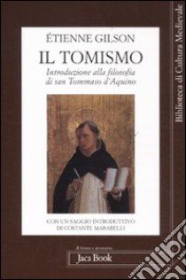 Il Tomismo. Introduzione alla filosofia di San Tommaso d'Aquino libro di Gilson Étienne; Marabelli C. (cur.); Marabelli F. (cur.)