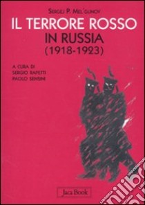 Il terrore rosso in Russia (1918-1923) libro di Mel'gunov Sergej P.; Rapetti S. (cur.); Sensini P. (cur.)