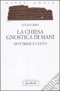 Opera omnia. Vol. 10: La chiesa gnostica di Mani. Dottrine e culto libro di Ries Julien