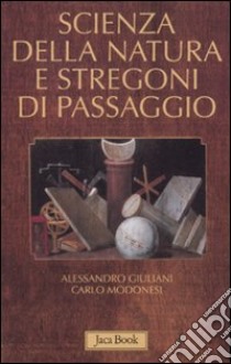Scienza della natura e stregoni di passaggio libro di Giuliani Alessandro; Modonesi Carlo