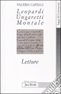 Leopardi, Ungaretti, Montale. Letture libro di Capelli Valeria