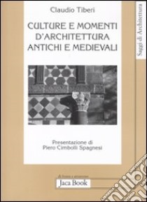 Culture e momenti di architettura antichi e medievali libro di Tiberi Claudio