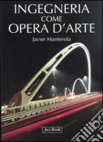 Ingegneria come opera d'arte libro di Manterola Javier