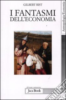 I fantasmi dell'economia libro di Rist Gilbert