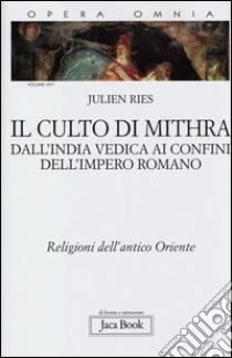 Opera omnia. Vol. 7/1: Il culto di Mithra. Dall'India vedica ai confini dell'impero romano. Religioni dell'antico Oriente libro di Ries Julien