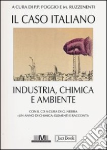 Il caso italiano. Industria, chimica e ambiente. Con CD-ROM libro di Poggio P. P. (cur.); Ruzzenenti M. (cur.)