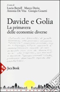 Davide e Golia. La primavera delle economie diverse (GAS, DES, RES...) libro