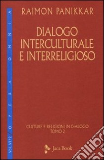 Culture e religioni in dialogo. Vol. 6/2: Dialogo interculturale e interreligioso libro di Panikkar Raimon; Carrara Pavan M. (cur.)