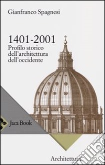 1401-2001. Profilo storico dell'architettura occidentale libro di Spagnesi Gianfranco