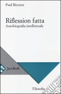 Riflession fatta. Autobiografia intellettuale libro di Ricoeur Paul; Iannotta D. (cur.)