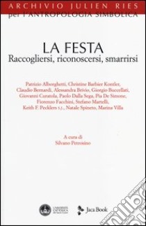 La festa. Raccogliersi, riconoscersi, smarrirsi libro di Petrosino S. (cur.)