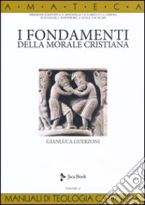 I fondamenti della morale cristiana libro di Guerzoni Gianluca