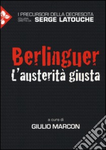 Berlinguer. L'austerità giusta libro di Marcon G. (cur.)