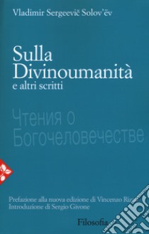 Sulla divinoumanità e altri scritti. Nuova ediz. libro di Solov'ëv Vladimir Sergeevic