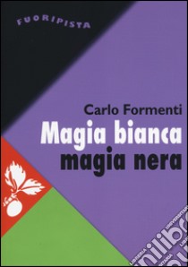 Magia bianca magia nera. Ecuador: la guerra fra culture come guerra di classe libro di Formenti Carlo