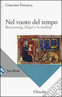 Nel vuoto del tempo. Rosenzweig, Hegel e lo shabbàt libro di Petrarca Giacomo