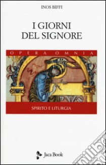 I giorni del Signore. Spirito e liturgia libro di Biffi Inos