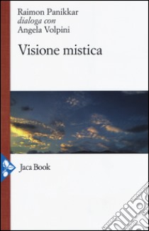 Visione mistica libro di Panikkar Raimon; Volpini Angela; Carrara Pavan M. (cur.)