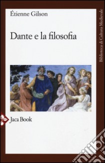 Dante e la filosofia libro di Gilson Étienne