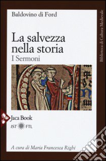 La salvezza nella storia. I sermoni libro di Baldovino di Ford; Righi M. F. (cur.)