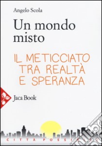 Un mondo misto libro di Scola Angelo