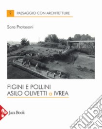 Figini e Pollini. Asilo Olivetti a Ivrea libro di Protasoni Sara