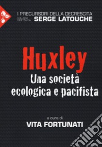 Huxley. Una società ecologica e pacifista libro di Fortunati V. (cur.)