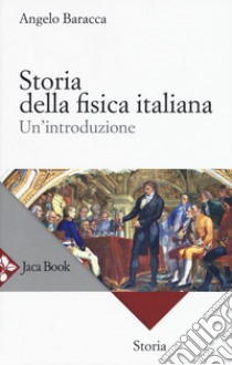 Storia della fisica italiana. Un'introduzione libro di Baracca Angelo