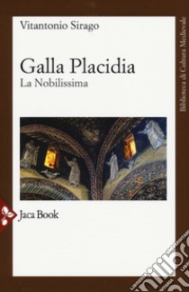 Galla Placidia. La nobilissima. Nuova ediz. libro di Sirago Vito A.