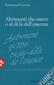 Altrimenti che essere o al di là dell'essenza. Nuova ediz. libro di Lévinas Emmanuel