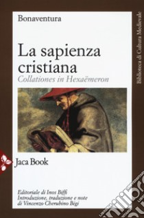 La sapienza cristiana. Collationes in Hexaëmeron libro di Bonaventura (san); Bigi V. C. (cur.)