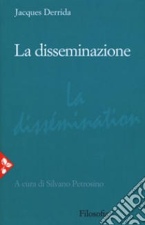 La disseminazione libro di Derrida Jacques; Petrosino S. (cur.)