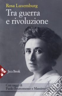 Tra guerra e rivoluzione. Nuova ediz. libro di Luxemburg Rosa; Bruttomesso P. (cur.)