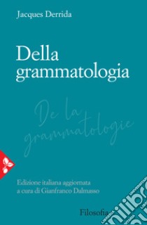 Della grammatologia libro di Derrida Jacques; Dalmasso G. (cur.); Facioni S. (cur.)