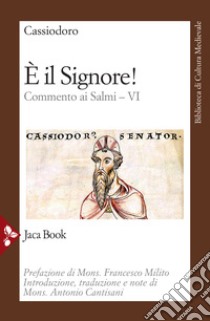 È il Signore! Commento ai Salmi. Vol. 6 libro di Cassiodoro Flavio Magno Aurelio; Cantisani A. (cur.)