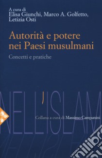 Autorità e potere nei Paesi musulmani. Concetti e pratiche libro di Giunchi E. (cur.); Golfetto M. A. (cur.); Osti L. (cur.)