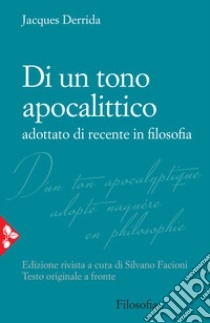 Di un tono apocalittico. Adottato di recente in filosofia. Testo francese a fronte libro di Derrida Jacques; Facioni S. (cur.)