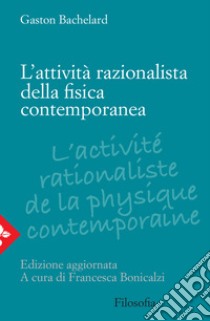 L'attività razionalista della fisica contemporanea libro di Bachelard Gaston; Bonicalzi F. (cur.)
