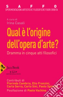 Saffo. Sperimentazioni artistiche filosofiche fuori orbita. Qual è l'origine dell'opera d'arte? libro di Cambria Florinda; Franzini Elio; Sini Carlo; Casali I. (cur.); Vachino P. (cur.)