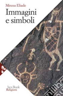 Immagini e simboli. Saggi sul simbolismo magico-religioso libro di Eliade Mircea