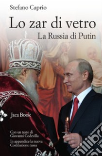 Lo zar di vetro. La Russia di Putin libro di Caprio Stefano