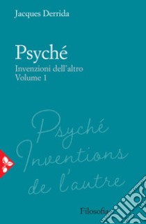 Psyché. Invenzioni dell'altro. Vol. 1 libro di Derrida Jacques