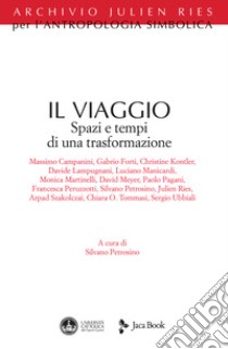 Il viaggio. Spazi e tempi di una trasformazione libro di Petrosino S. (cur.)