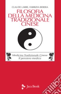 Filosofia della medicina tradizionale cinese libro di Larre Claude; Berera Fabrizia