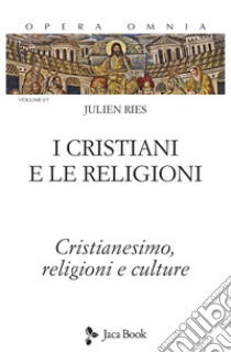 Opera omnia. Vol. 1/1: I cristiani e le religioni. Cristianesimo, religioni e culture libro di Ries Julien