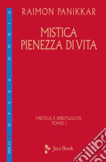 Mistica e spiritualità. Vol. 1: Mistica pienezza di vita libro di Panikkar Raimon