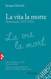 La vita la morte. Seminario (1975-1976) libro di Derrida Jacques; Vitale F. (cur.)