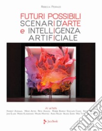 Futuri possibili. Scenari d'arte e intelligenza artificiale libro di Pedrazzi Rebecca