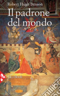 Il padrone del mondo libro di Benson Robert Hugh