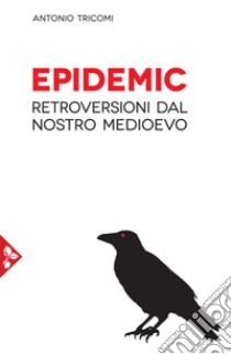 Epidemic. Retroversioni dal nostro medioevo libro di Tricomi Antonio